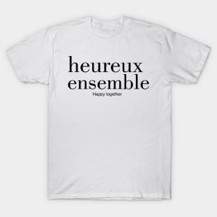 heureux ensemble - Happy together T-Shirt